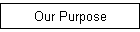 Our Purpose